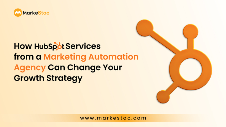 How HubSpot Services from a Marketing Automation Agency Can Change Your Growth Strategy
