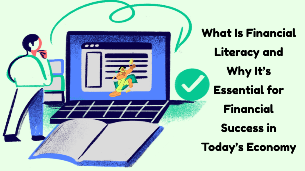 What Is Financial Literacy and Why It’s Essential for Financial Success in Today’s Economy