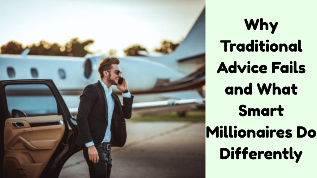 Why Traditional Advice Fails and What Smart Millionaires Do Differently